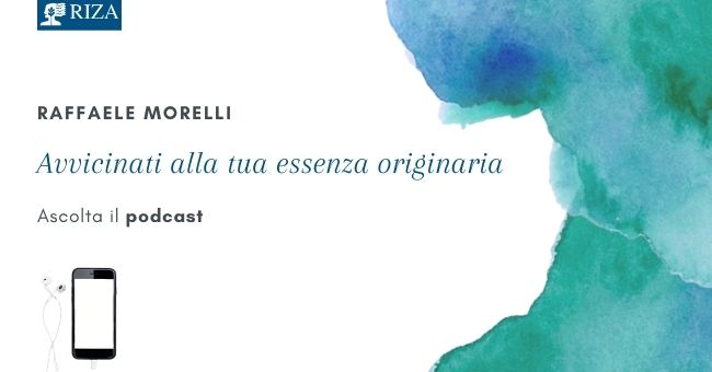 PODCAST L'esercizio di Raffaele Morelli per ritrovare la tua essenza