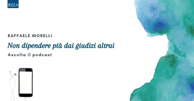PODCAST L'esercizio di Raffaele Morelli per non dipendere più dai giudizi altrui