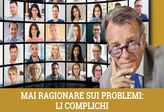 VIDEO Mai ragionare sui problemi: li complichi