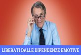 VIDEO Liberati dalle dipendenze emotive