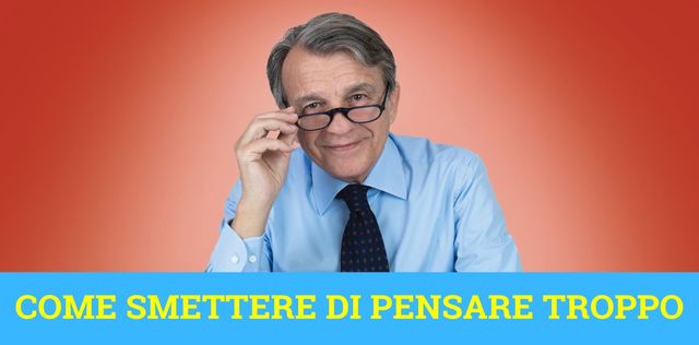 INCONTRO Come smettere di pensare troppo