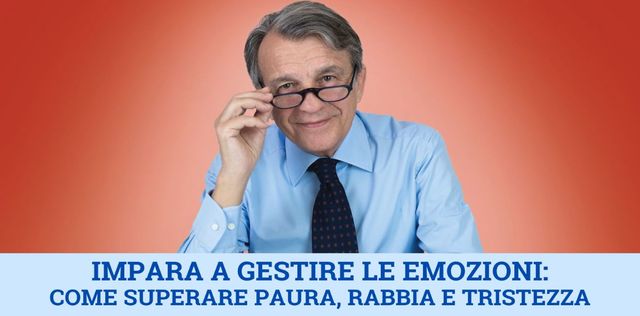 VIDEO Impara a gestire le emozioni: come superare paura, rabbia e tristezza